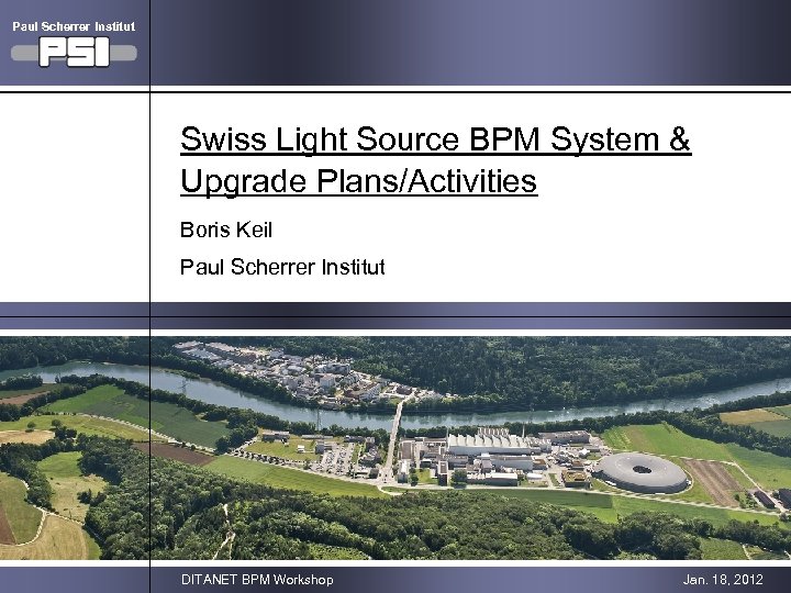 Paul Scherrer Institut Swiss Light Source BPM System & Upgrade Plans/Activities Boris Keil Paul