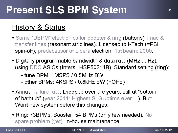 Present SLS BPM System 5 History & Status • Same “DBPM” electronics for booster