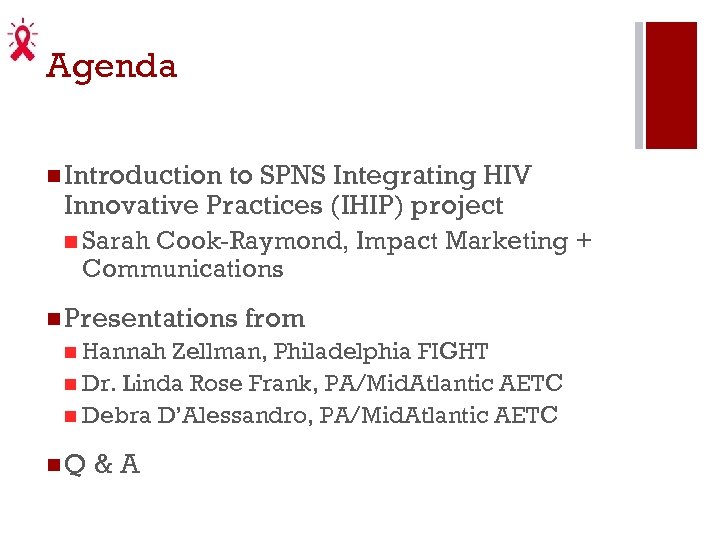 Agenda n Introduction to SPNS Integrating HIV Innovative Practices (IHIP) project n Sarah Cook-Raymond,