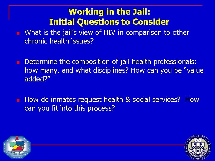 Working in the Jail: Initial Questions to Consider n n n What is the