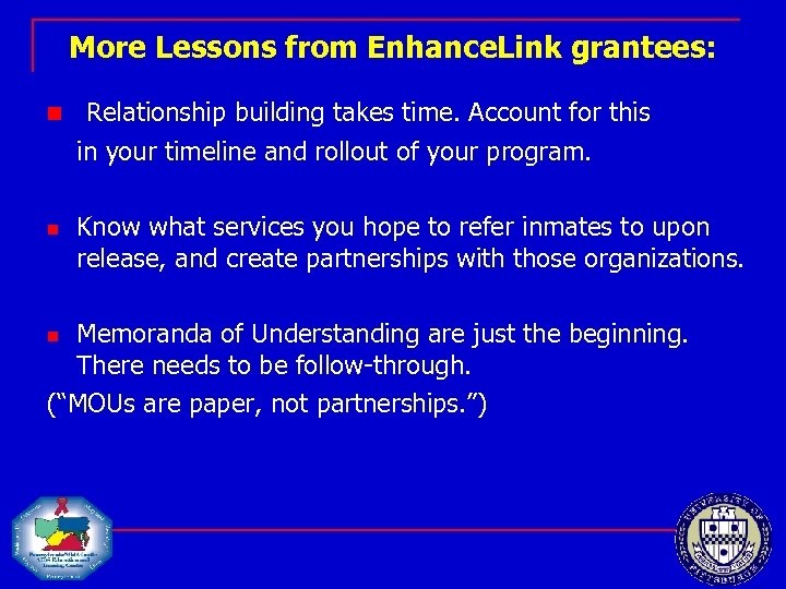 More Lessons from Enhance. Link grantees: n n Relationship building takes time. Account for