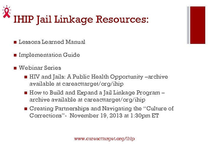 IHIP Jail Linkage Resources: n Lessons Learned Manual n Implementation Guide n Webinar Series