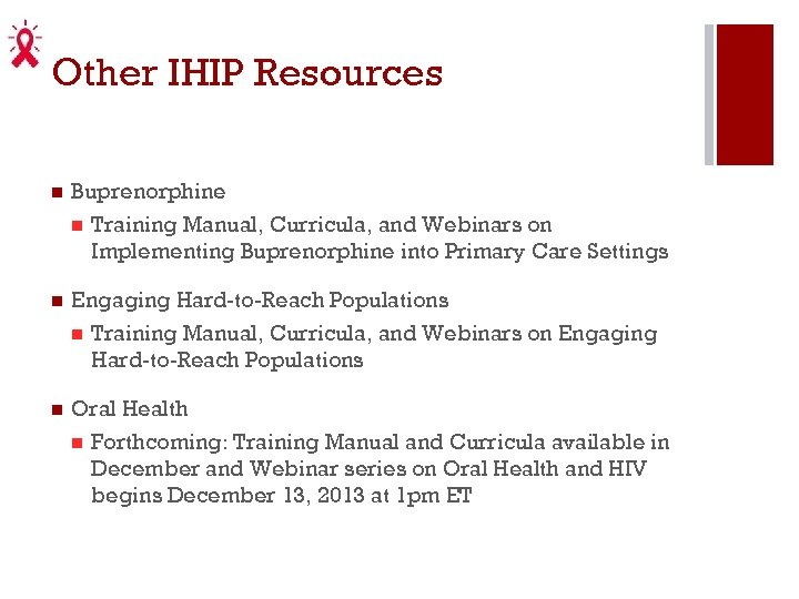 Other IHIP Resources n Buprenorphine n Training Manual, Curricula, and Webinars on Implementing Buprenorphine