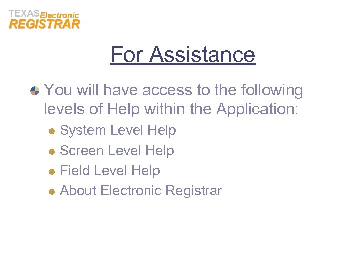 For Assistance You will have access to the following levels of Help within the