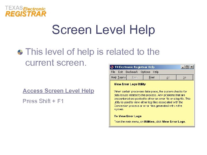 Screen Level Help This level of help is related to the current screen. Access