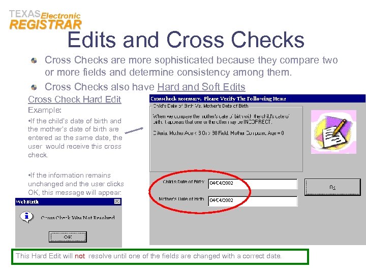 Edits and Cross Checks are more sophisticated because they compare two or more fields