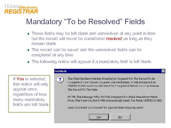 Mandatory “To be Resolved” Fields l l l These fields may be left blank