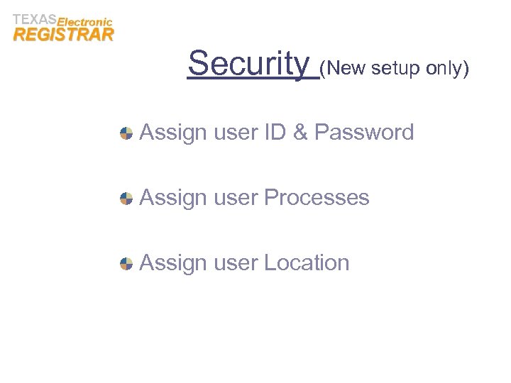 Security (New setup only) Assign user ID & Password Assign user Processes Assign user