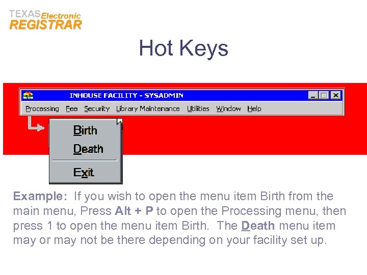 Hot Keys Example: If you wish to open the menu item Birth from the