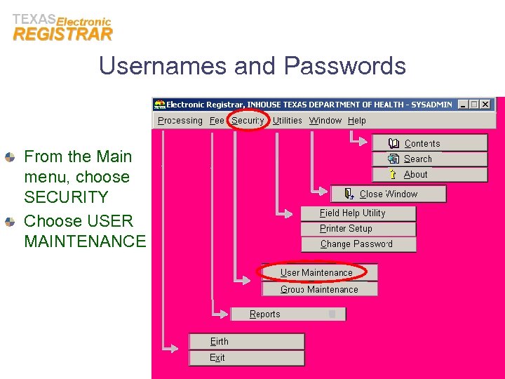 Usernames and Passwords From the Main menu, choose SECURITY Choose USER MAINTENANCE 