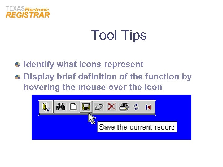 Tool Tips Identify what icons represent Display brief definition of the function by hovering