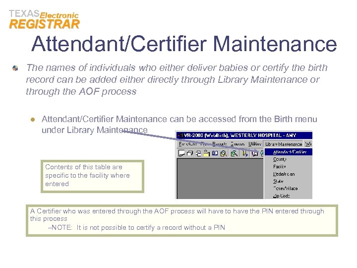 Attendant/Certifier Maintenance The names of individuals who either deliver babies or certify the birth