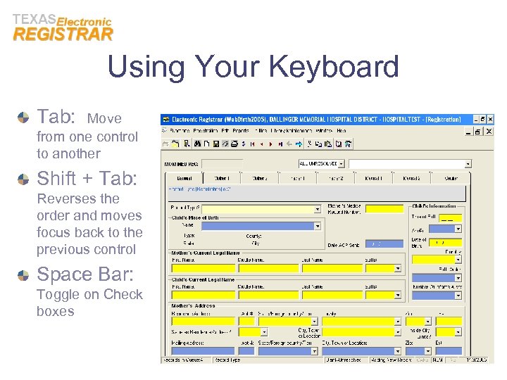 Using Your Keyboard Tab: Move from one control to another Shift + Tab: Reverses