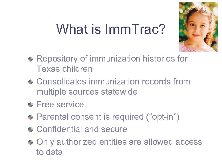 What is Imm. Trac? Repository of immunization histories for Texas children Consolidates immunization records