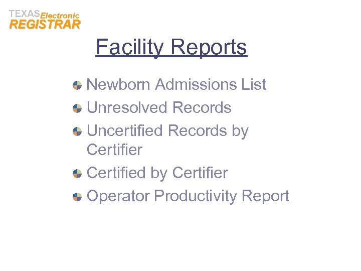 Facility Reports Newborn Admissions List Unresolved Records Uncertified Records by Certifier Certified by Certifier