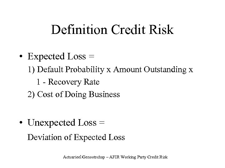 Definition Credit Risk • Expected Loss = 1) Default Probability x Amount Outstanding x