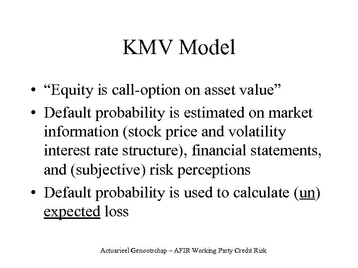 KMV Model • “Equity is call-option on asset value” • Default probability is estimated