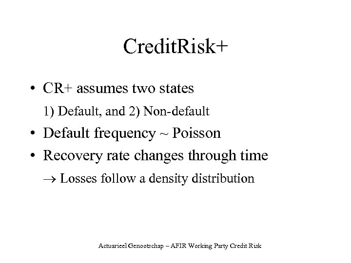 Credit. Risk+ • CR+ assumes two states 1) Default, and 2) Non-default • Default