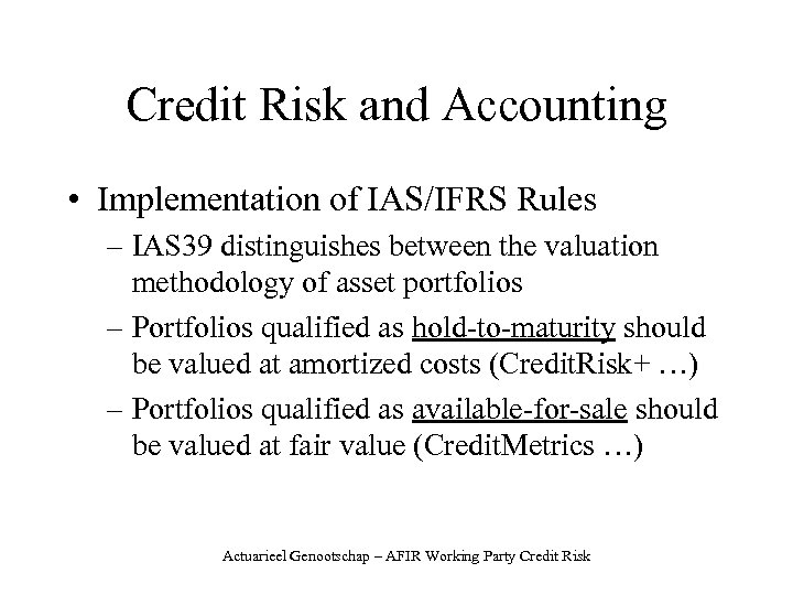 Credit Risk and Accounting • Implementation of IAS/IFRS Rules – IAS 39 distinguishes between