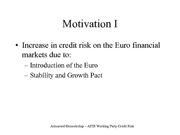 Motivation I • Increase in credit risk on the Euro financial markets due to: