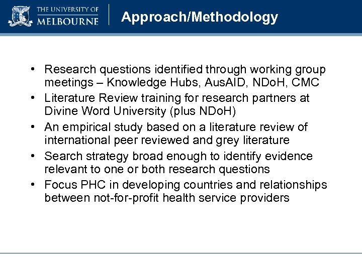 Approach/Methodology • Research questions identified through working group meetings – Knowledge Hubs, Aus. AID,