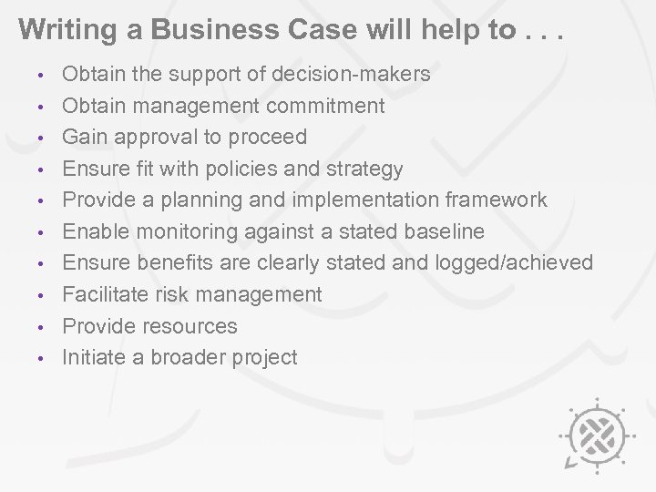 Writing a Business Case will help to. . . • • • Obtain the