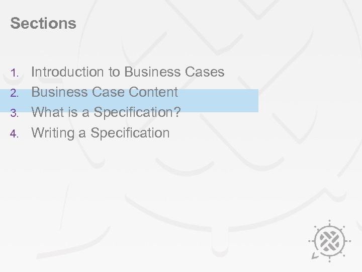 Sections Introduction to Business Cases 2. Business Case Content 3. What is a Specification?