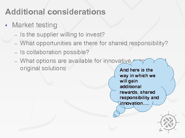 Additional considerations • Market testing Is the supplier willing to invest? – What opportunities