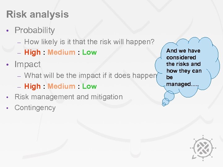 Risk analysis • Probability How likely is it that the risk will happen? –