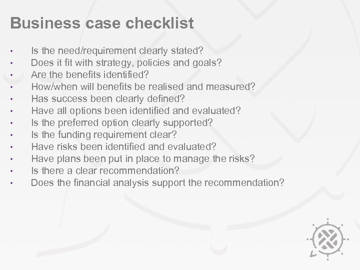 Business case checklist • • • Is the need/requirement clearly stated? Does it fit
