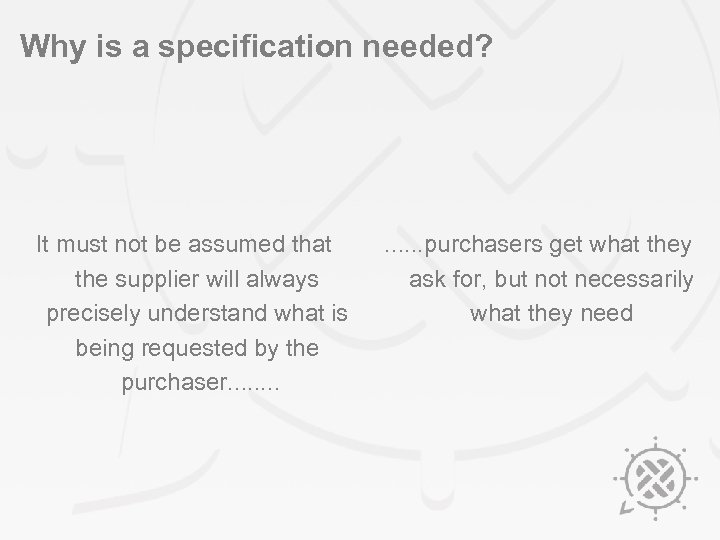 Why is a specification needed? It must not be assumed that the supplier will
