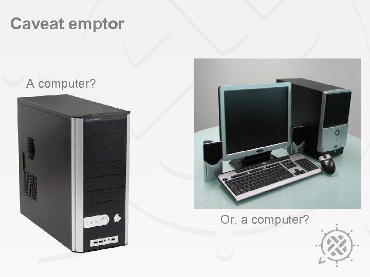 Caveat emptor A computer? Or, a computer? 