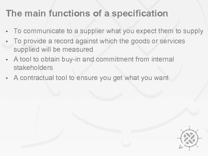 The main functions of a specification To communicate to a supplier what you expect