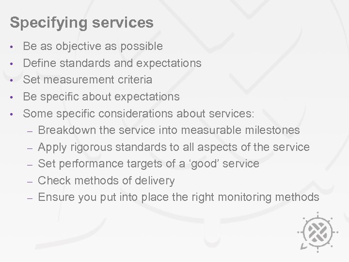 Specifying services • • • Be as objective as possible Define standards and expectations