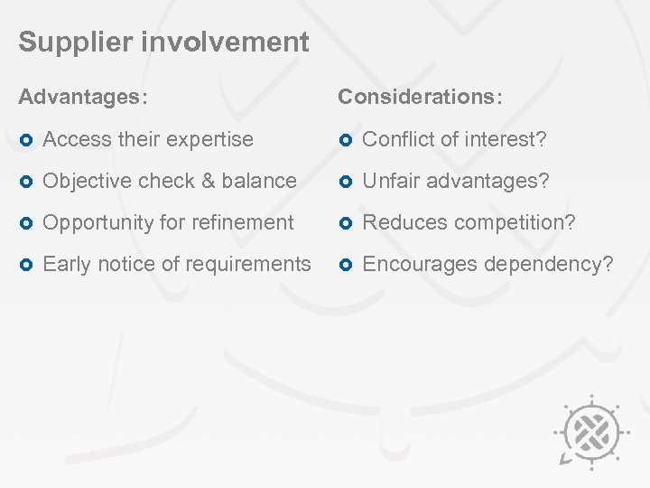 Supplier involvement Advantages: Considerations: £ Access their expertise £ Conflict of interest? £ Objective