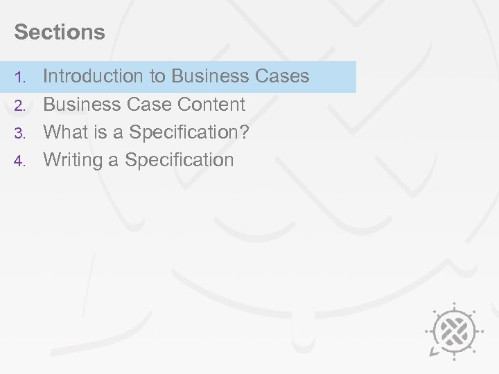 Sections Introduction to Business Cases 2. Business Case Content 3. What is a Specification?