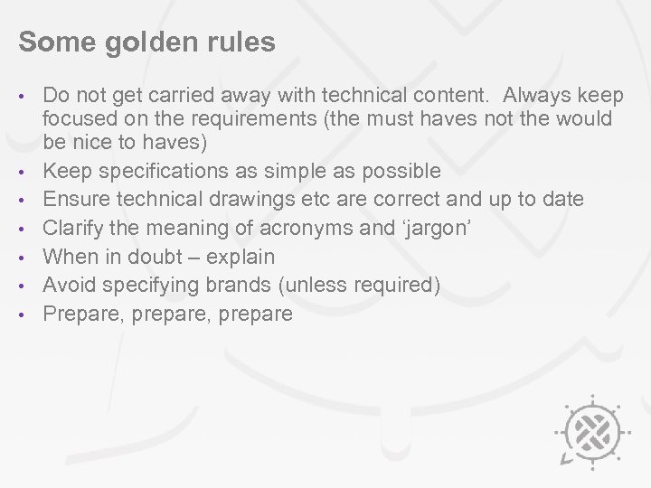 Some golden rules • • Do not get carried away with technical content. Always