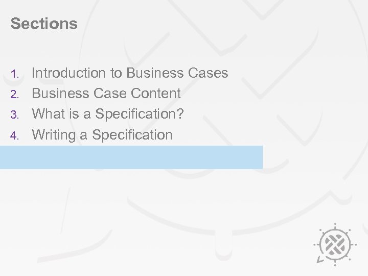 Sections Introduction to Business Cases 2. Business Case Content 3. What is a Specification?