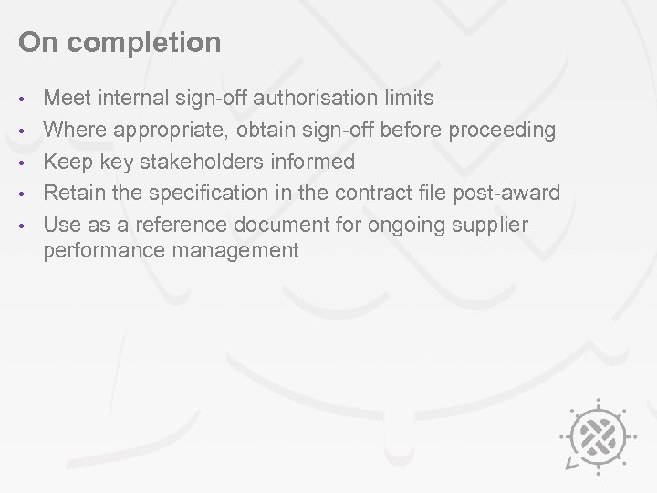 On completion • • • Meet internal sign-off authorisation limits Where appropriate, obtain sign-off