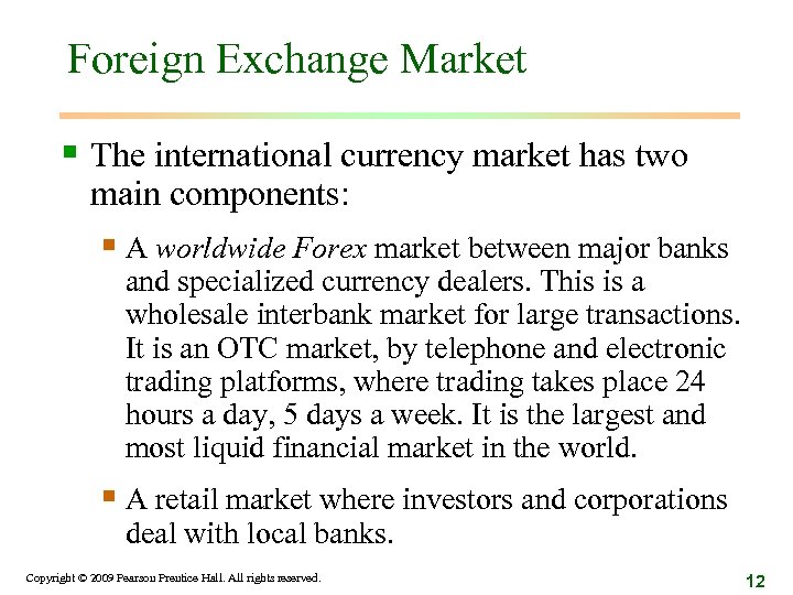 Foreign Exchange Market § The international currency market has two main components: § A
