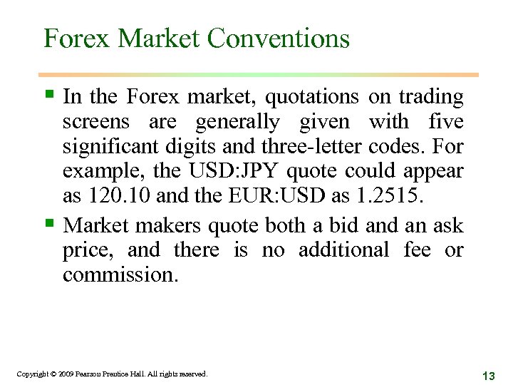 Forex Market Conventions § In the Forex market, quotations on trading screens are generally
