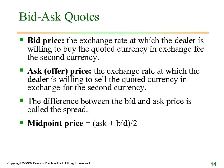Bid-Ask Quotes § Bid price: the exchange rate at which the dealer is willing