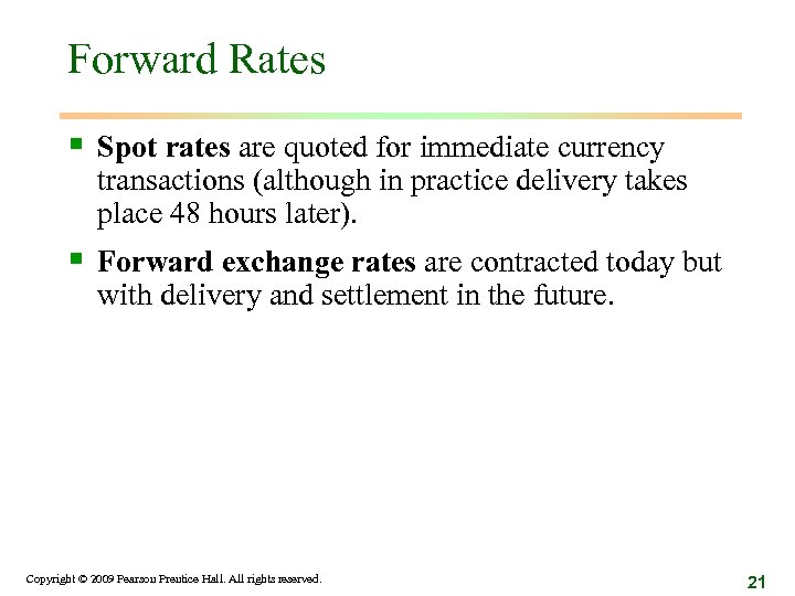 Forward Rates § Spot rates are quoted for immediate currency transactions (although in practice