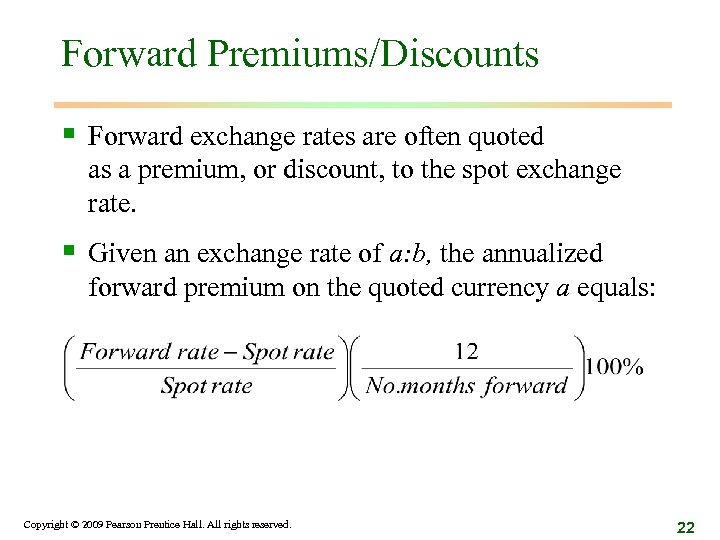 Forward Premiums/Discounts § Forward exchange rates are often quoted as a premium, or discount,