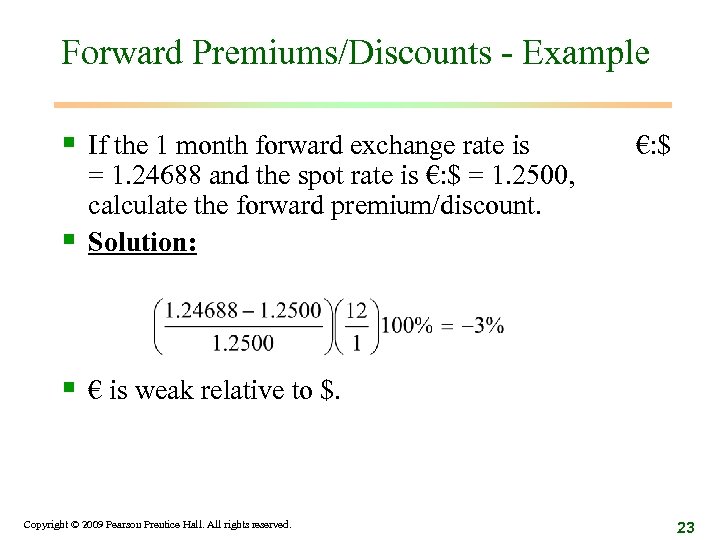 Forward Premiums/Discounts - Example § If the 1 month forward exchange rate is §