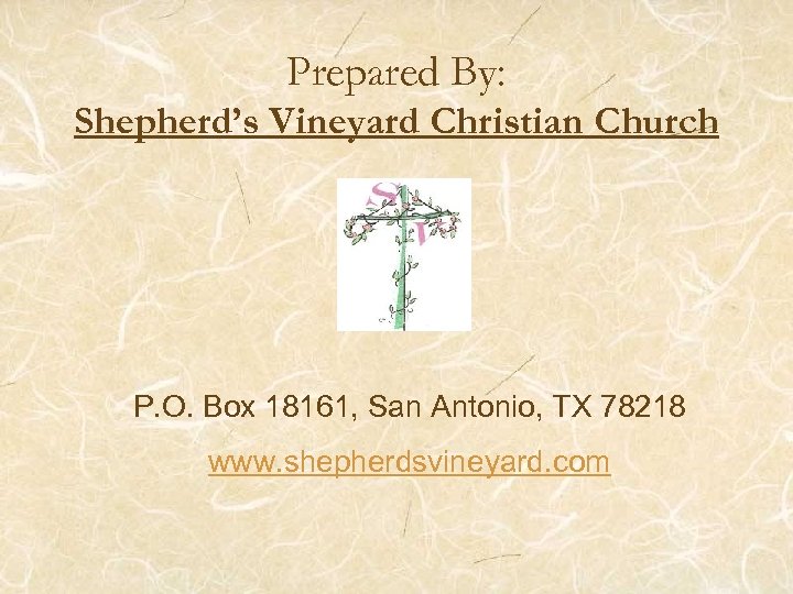 Prepared By: Shepherd’s Vineyard Christian Church P. O. Box 18161, San Antonio, TX 78218