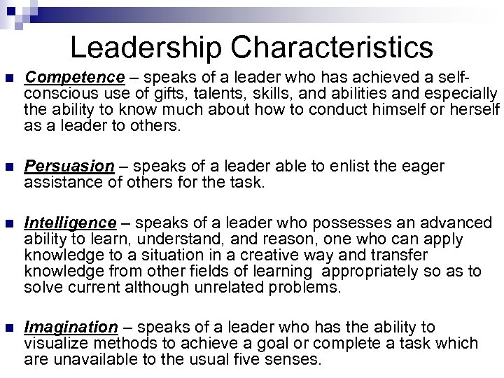 Leadership Characteristics n Competence – speaks of a leader who has achieved a selfconscious