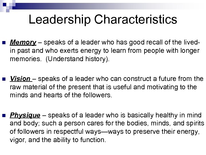 Leadership Characteristics n Memory – speaks of a leader who has good recall of