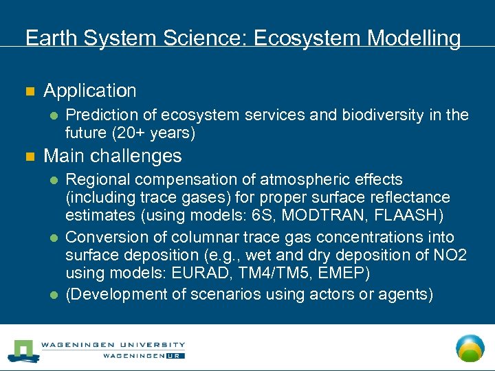 Earth System Science: Ecosystem Modelling n Application l n Prediction of ecosystem services and