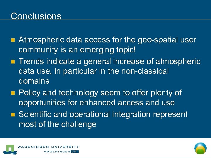 Conclusions n n Atmospheric data access for the geo-spatial user community is an emerging